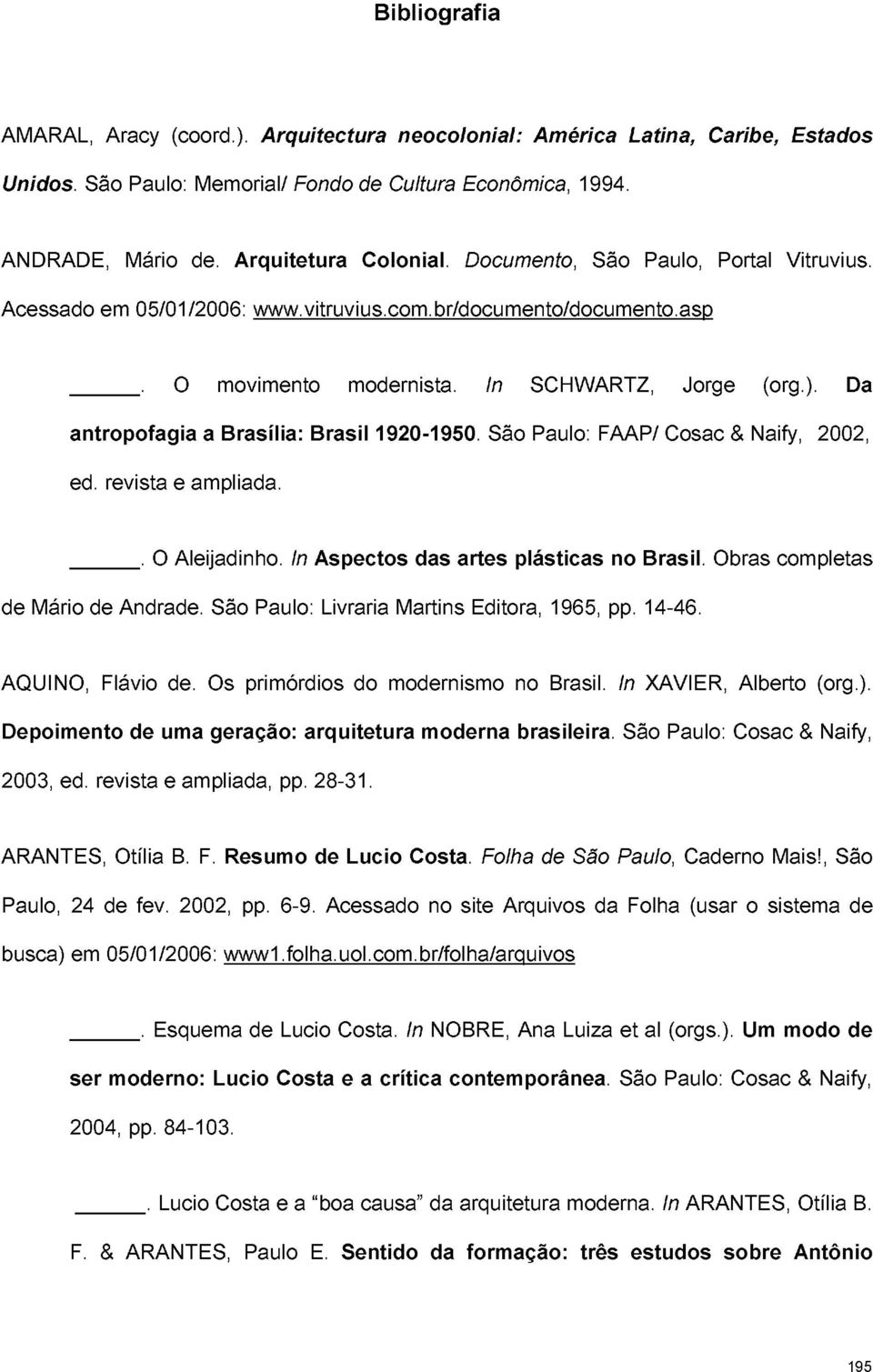 Da antropofagia a Brasília: Brasil 1920-1950. São Paulo: FAAP/ Cosac & Naify, 2002, ed. revista e ampliada.. O Aleijadinho. In Aspectos das artes plásticas no Brasil.