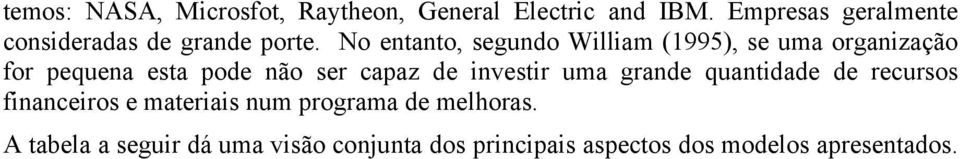 No entanto, segundo William (1995), se uma organização for pequena esta pode não ser capaz de