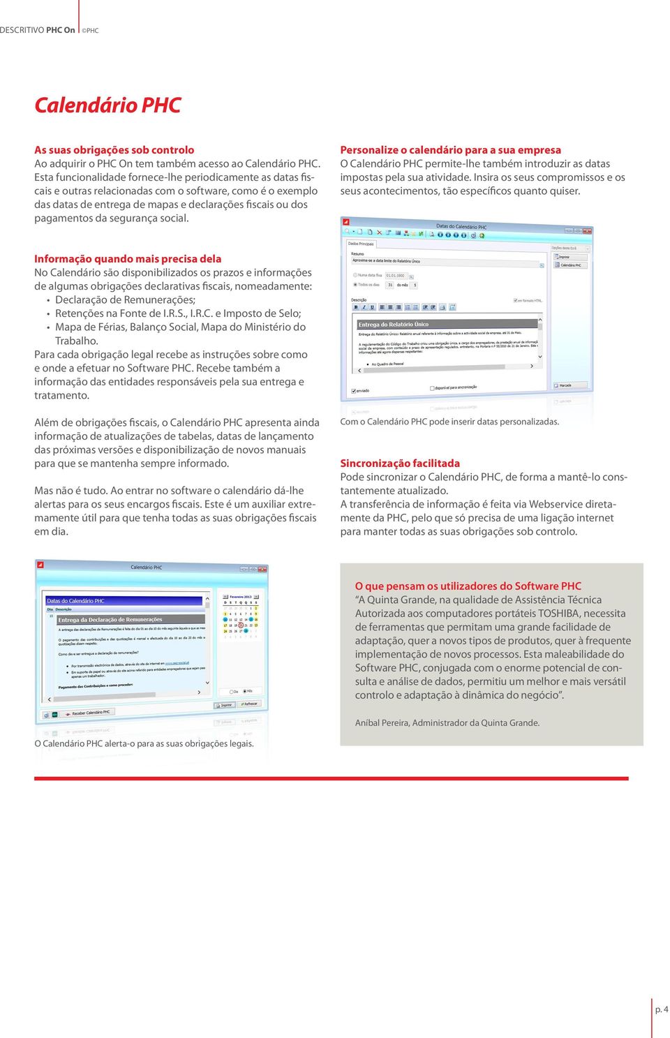 segurança social. Personalize o calendário para a sua empresa O Calendário PHC permite-lhe também introduzir as datas impostas pela sua atividade.