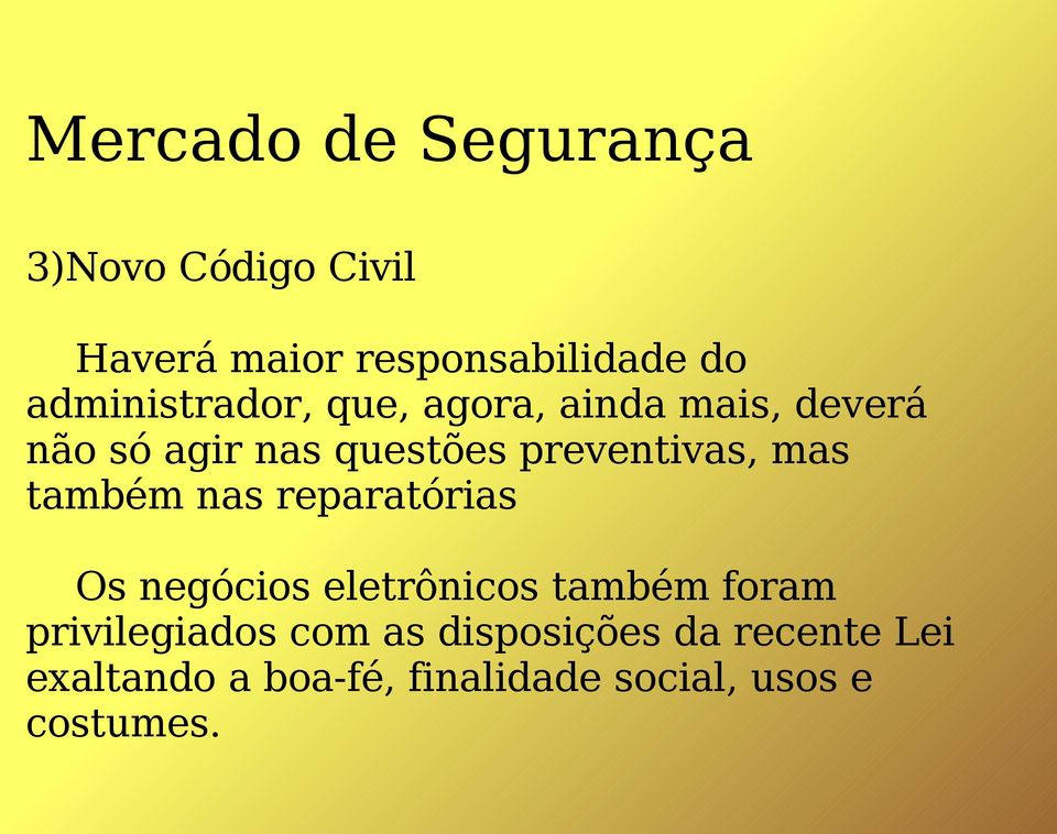 preventivas, mas também nas reparatórias Os negócios eletrônicos também foram