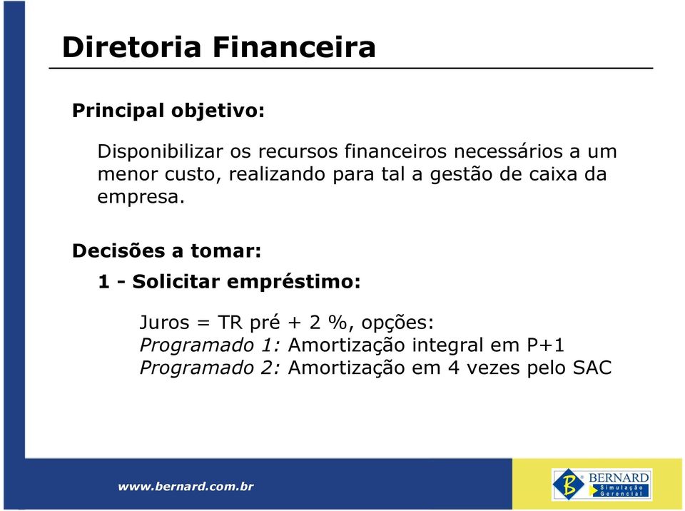 Decisões a tomar: 1 - Solicitar empréstimo: Juros = TR pré + 2 %, opções: