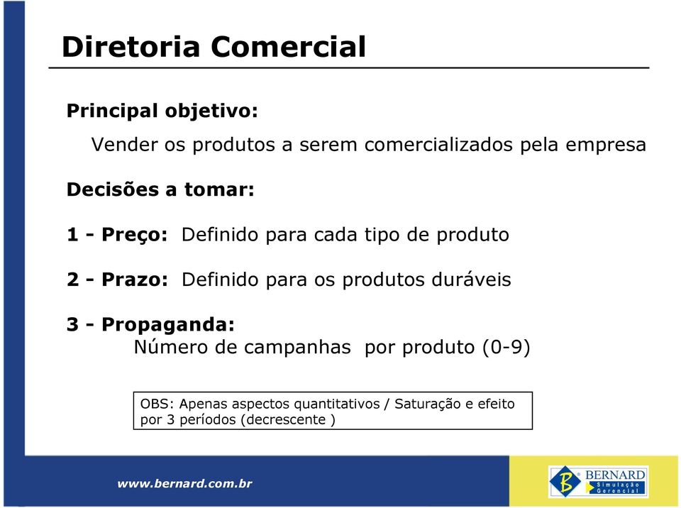 Prazo: Definido para os produtos duráveis 3 - Propaganda: Número de campanhas por