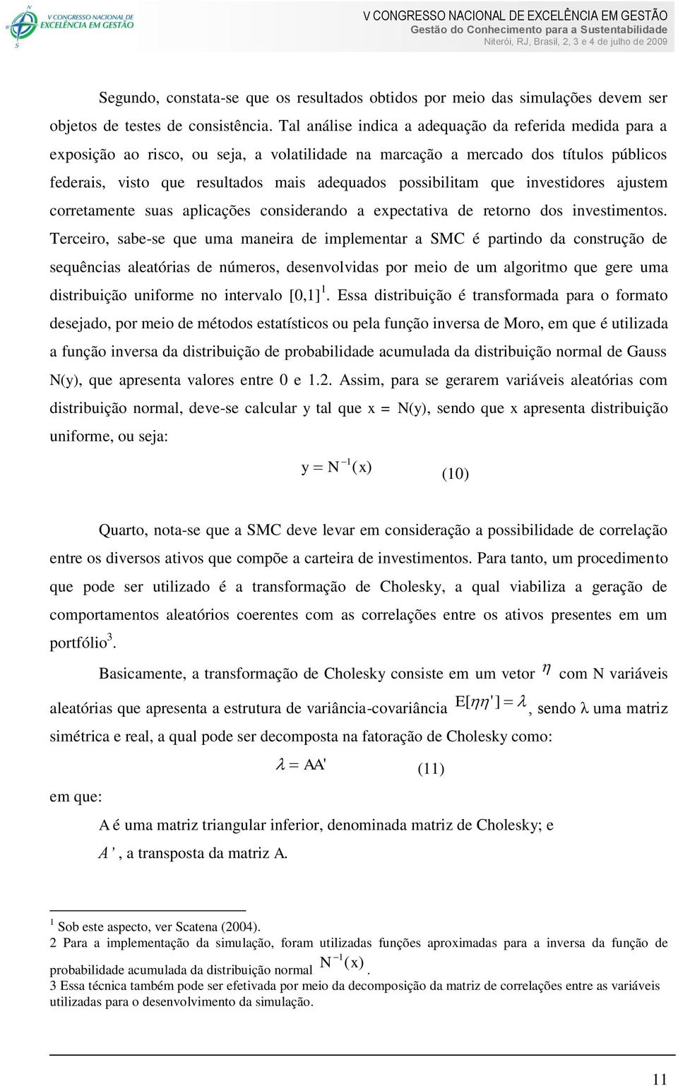 invesidores ajusem correamene suas alicações considerando a execaiva de reorno dos invesimenos.