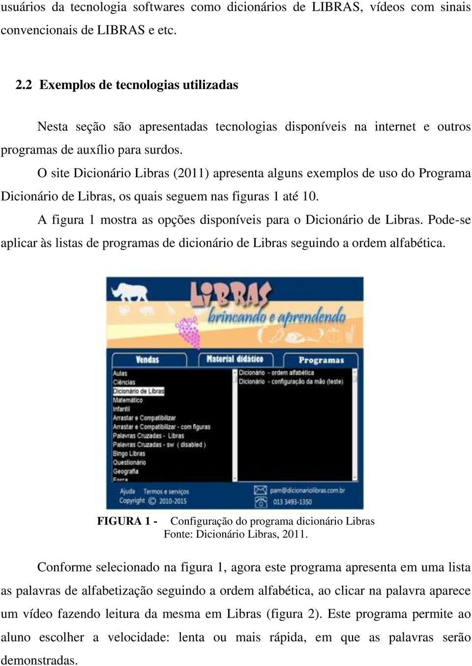 O site Dicionário Libras (2011) apresenta alguns exemplos de uso do Programa Dicionário de Libras, os quais seguem nas figuras 1 até 10.