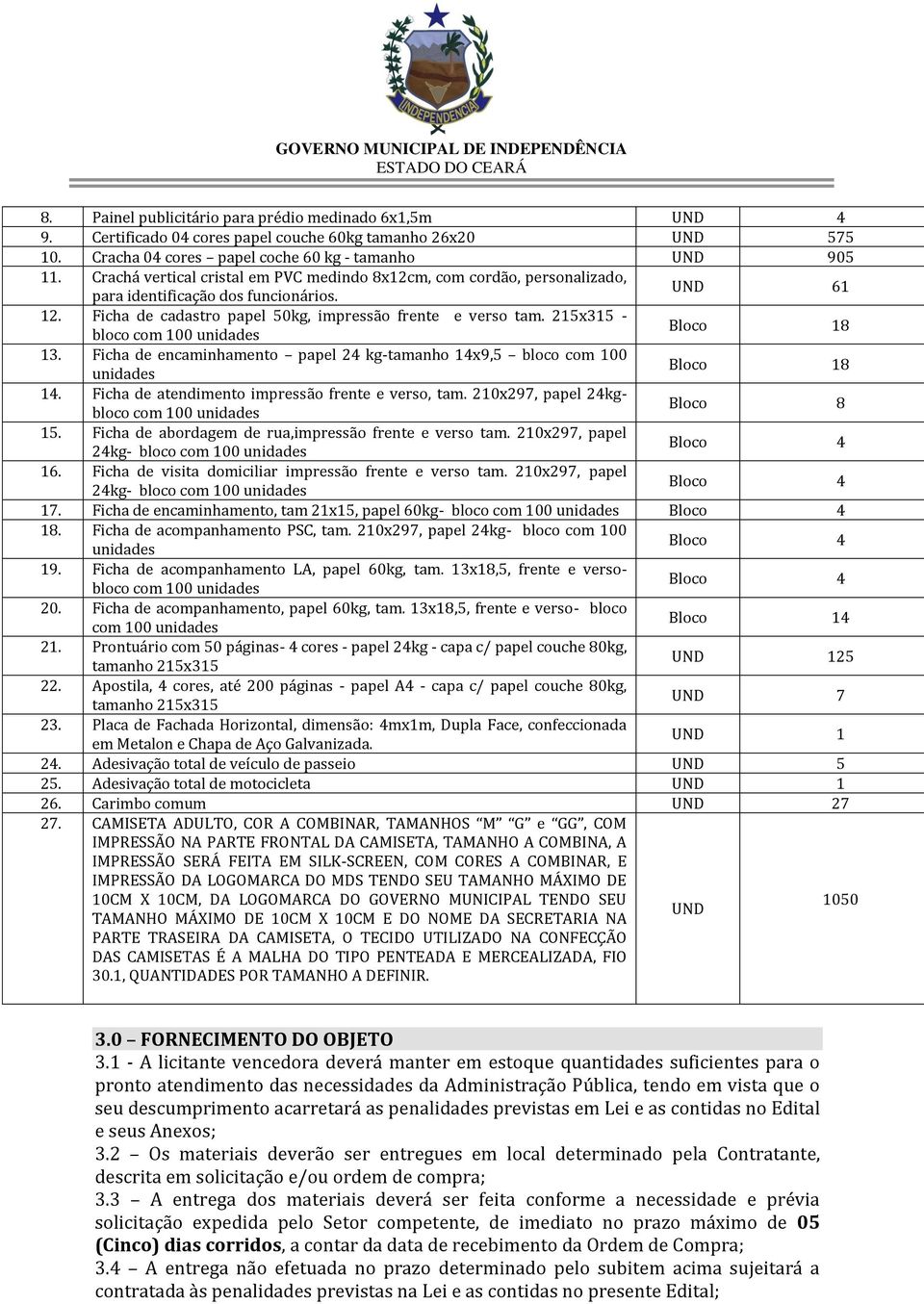 215x315 - bloco com 100 unidades Bloco 18 13. Ficha de encaminhamento papel 24 kg-tamanho 14x9,5 bloco com 100 unidades Bloco 18 14. Ficha de atendimento impressão frente e verso, tam.