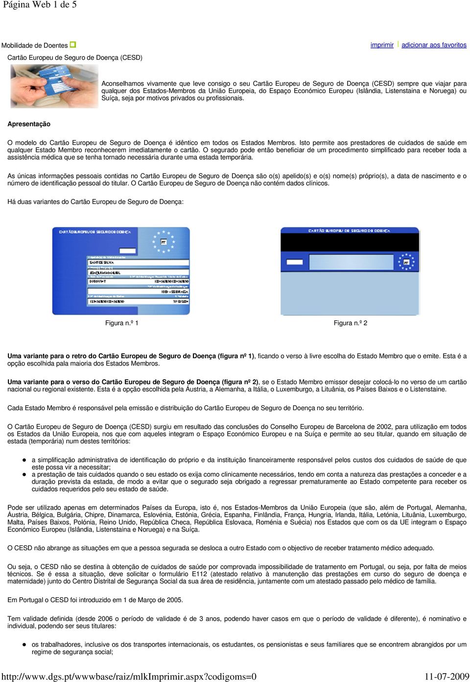 Apresentação O modelo do Cartão Europeu de Seguro de Doença é idêntico em todos os Estados Membros.