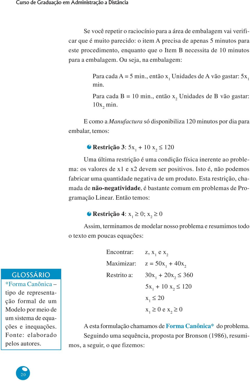 , então x 2 Unidades de B vão gastar: 10x 2 min.