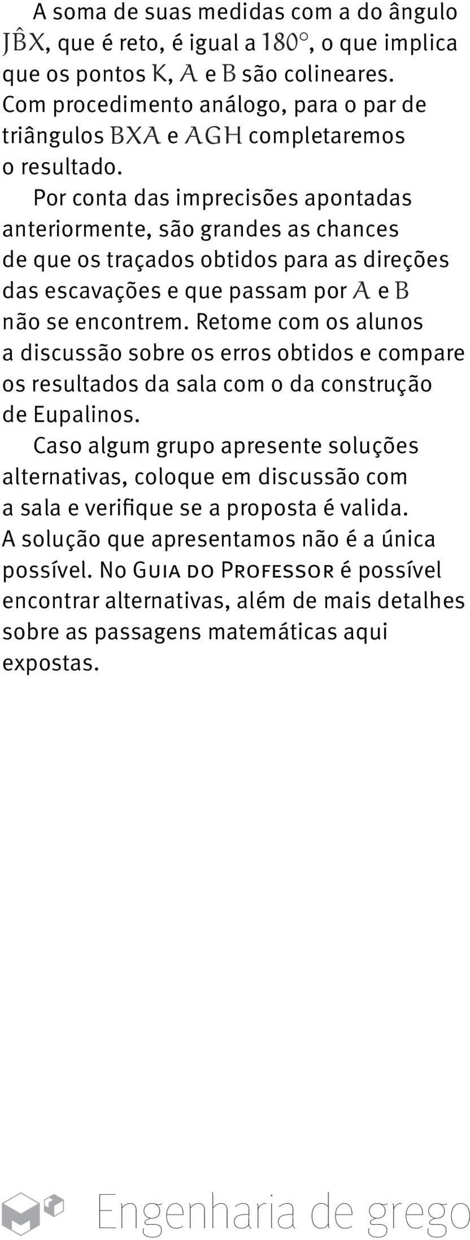 Retome com os alunos a discussão sobre os erros obtidos e compare os resultados da sala com o da construção de Eupalinos.