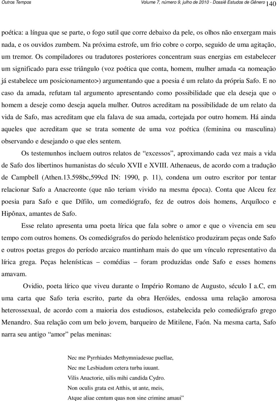 Os compiladores ou tradutores posteriores concentram suas energias em estabelecer um significado para esse triângulo (voz poética que conta, homem, mulher amada <a nomeação já estabelece um