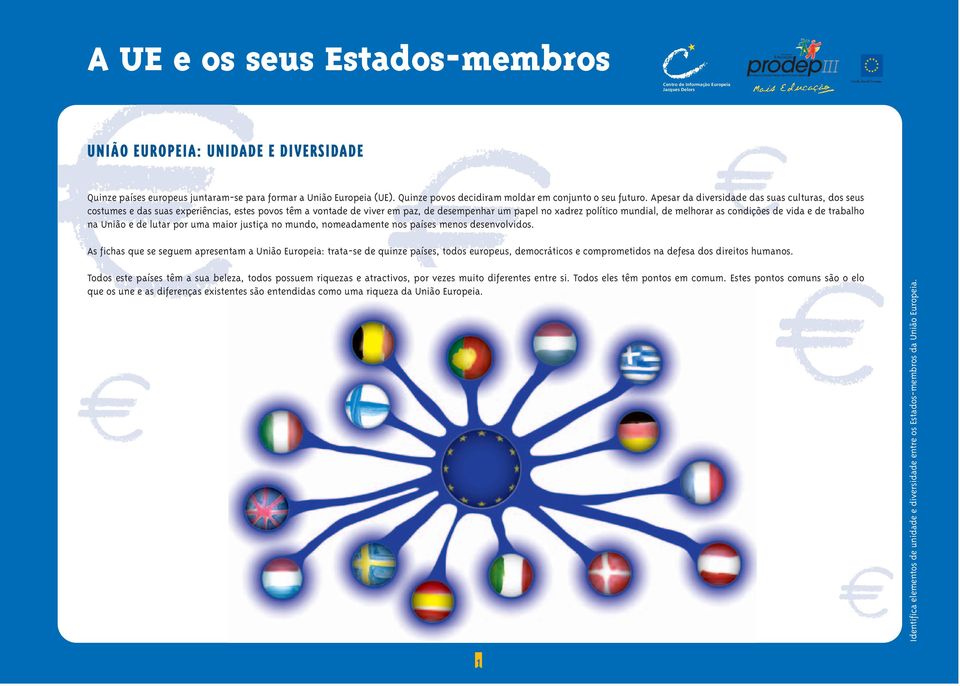 condições de vida e de trabalho na União e de lutar por uma maior justiça no mundo, nomeadamente nos países menos desenvolvidos.