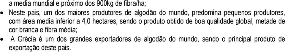 sendo o produto obtido de boa qualidade global, metade de cor branca e fibra média; A Grécia