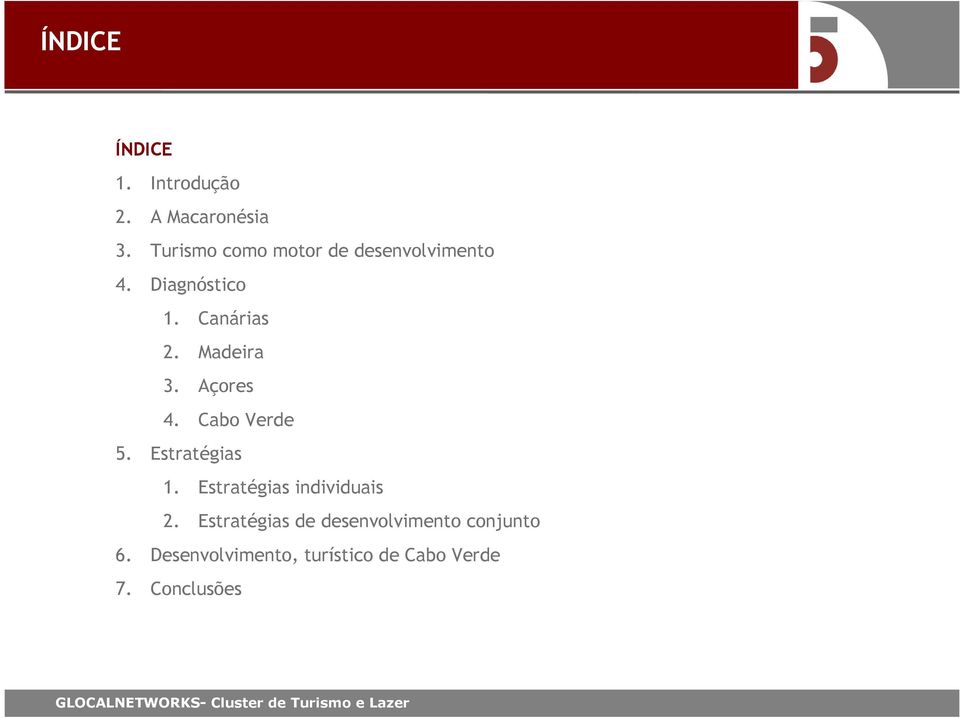 Madeira 3. Açores 4. Cabo Verde 5. Estratégias 1.