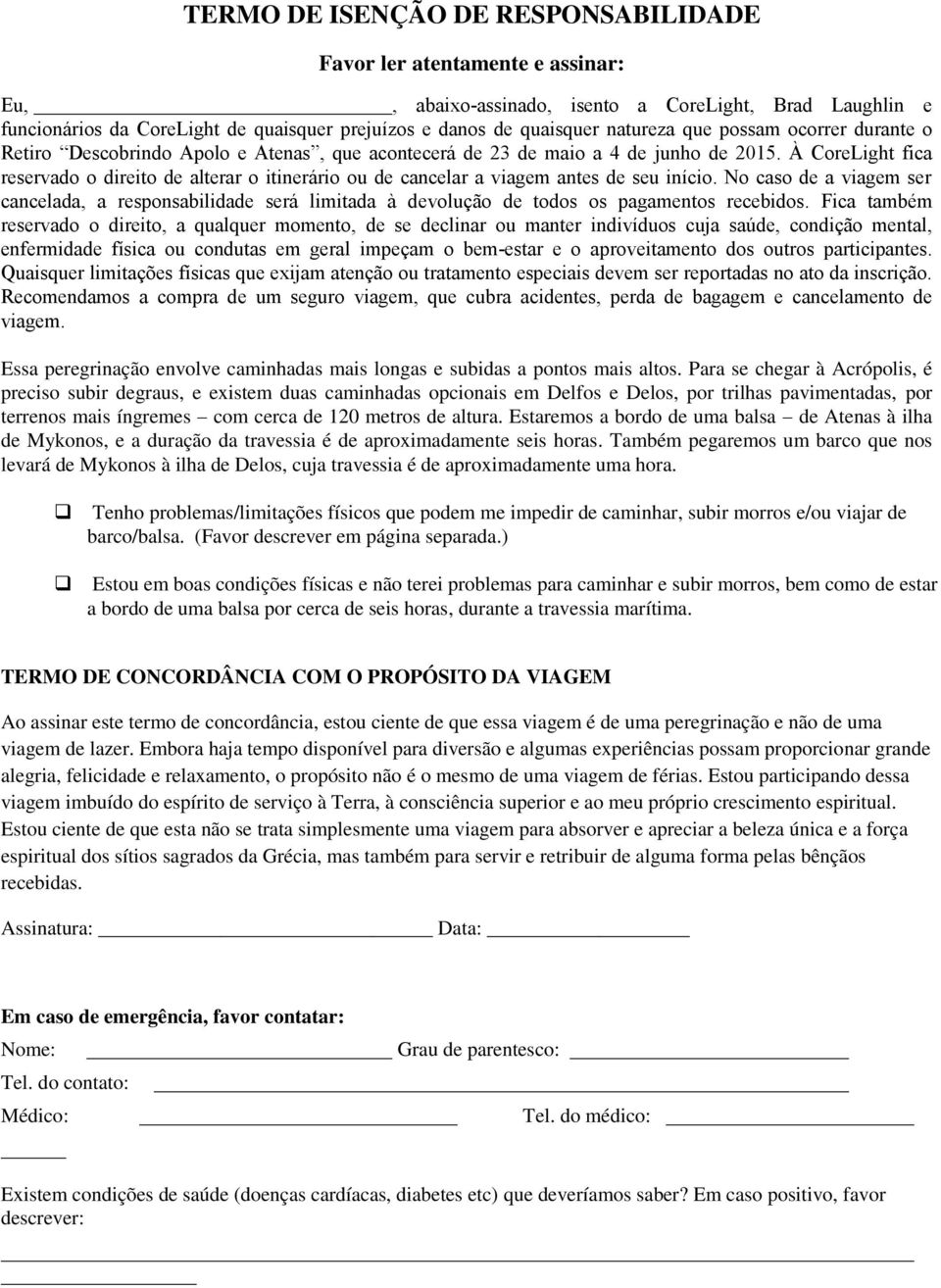 À CoreLight fica reservado o direito de alterar o itinerário ou de cancelar a viagem antes de seu início.