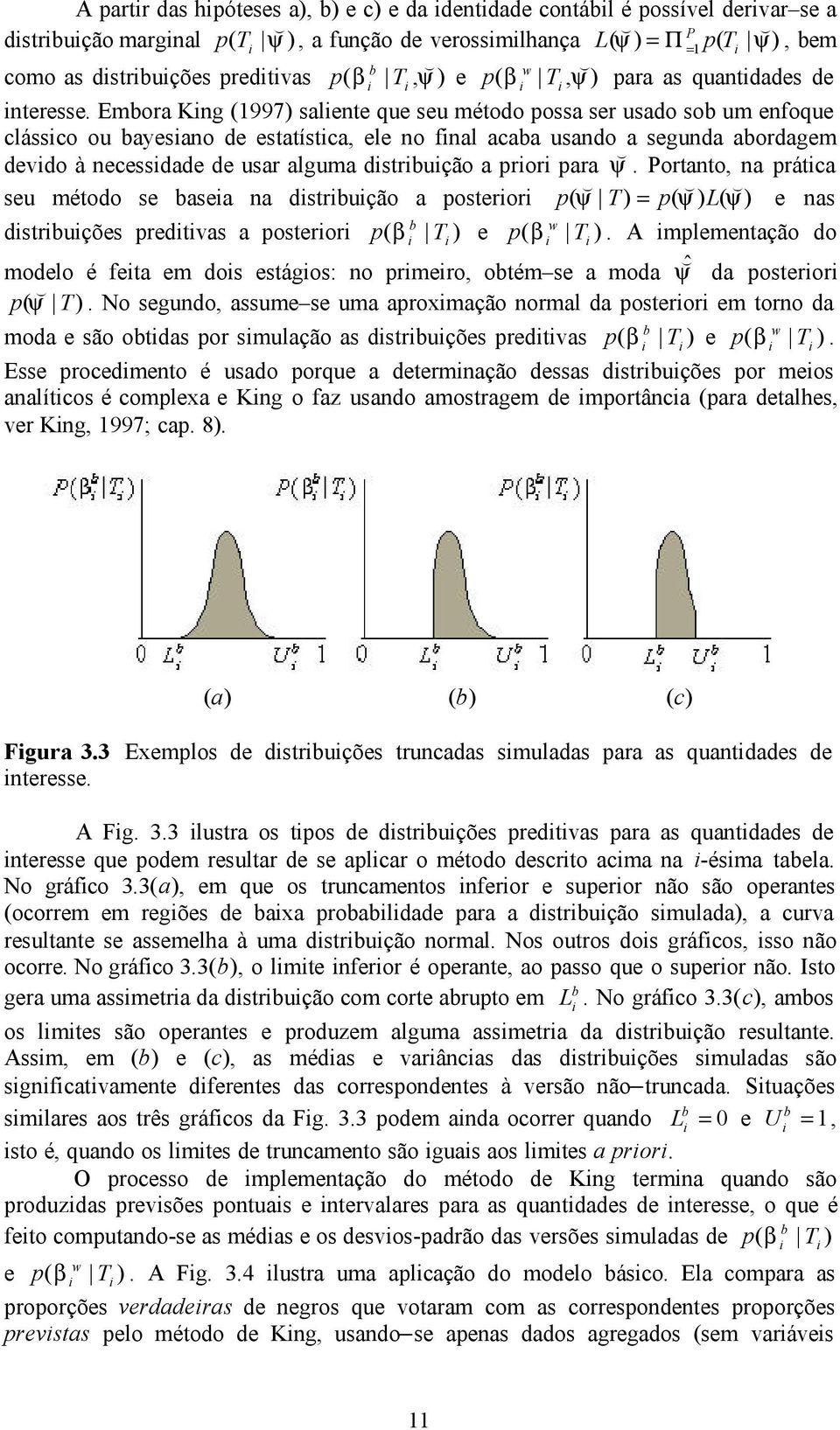 Emora Kng 997) salente que seu método possa ser usado so um enfoque clássco ou ayesano de estatístca, ele no fnal acaa usando a segunda aordagem devdo à necessdade de usar alguma dstrução a pror para