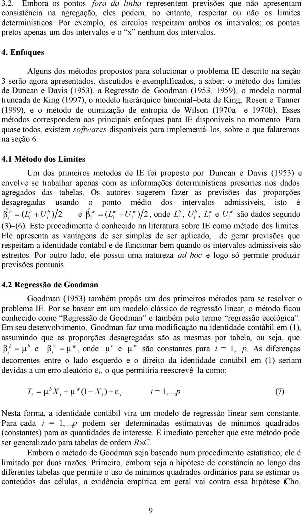 Enfoques Alguns dos métodos propostos para soluconar o prolema IE descrto na seção 3 serão agora apresentados, dscutdos e exemplfcados, a saer: o método dos lmtes de Duncan e Davs 953), a Regressão