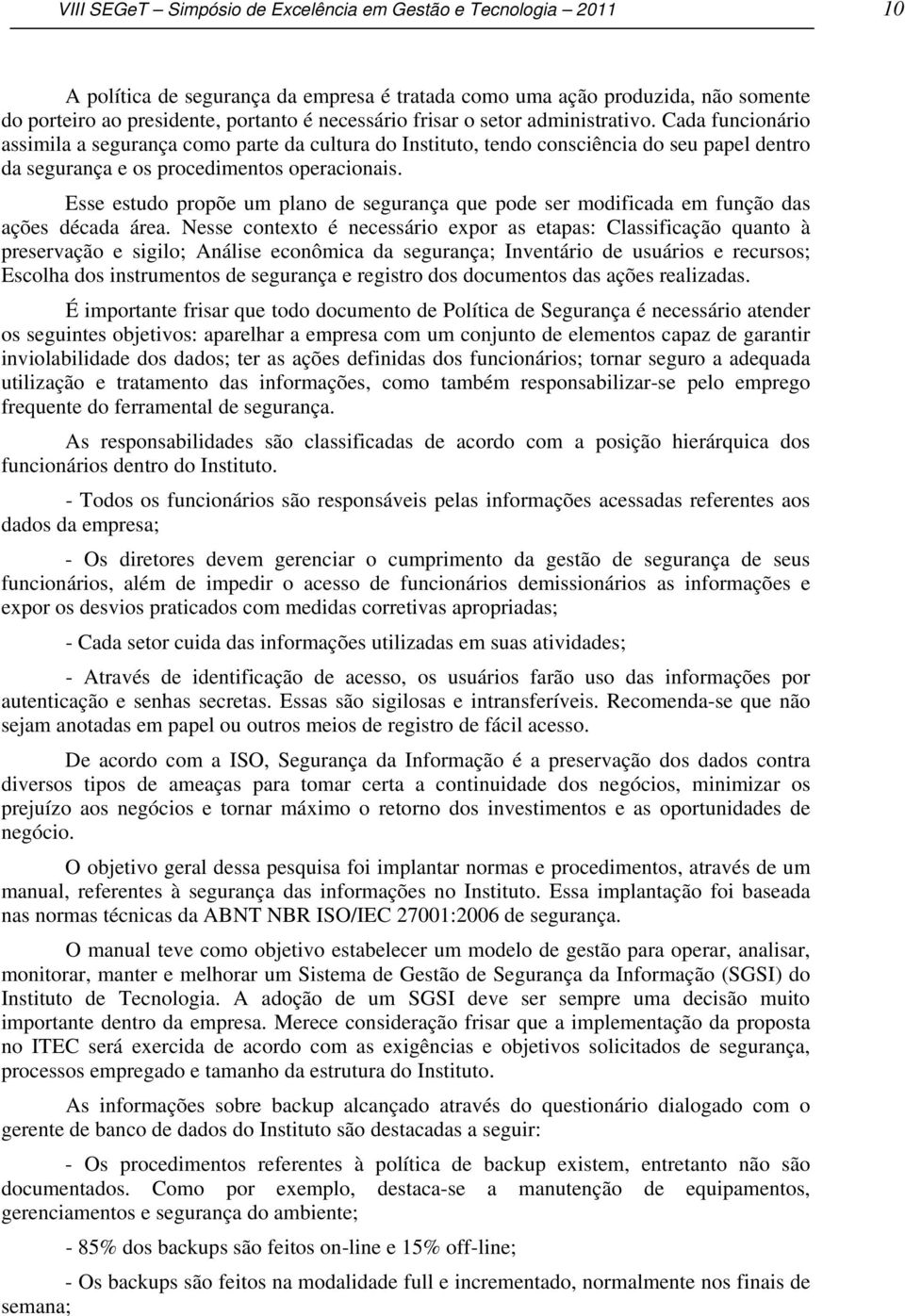 Esse estudo propõe um plano de segurança que pode ser modificada em função das ações década área.