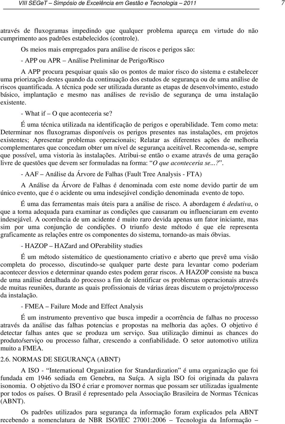 priorização destes quando da continuação dos estudos de segurança ou de uma análise de riscos quantificada.