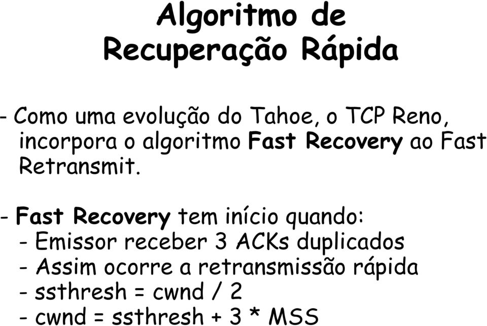 - Fast Recovery tem início quando: - Emissor receber 3 ACKs duplicados