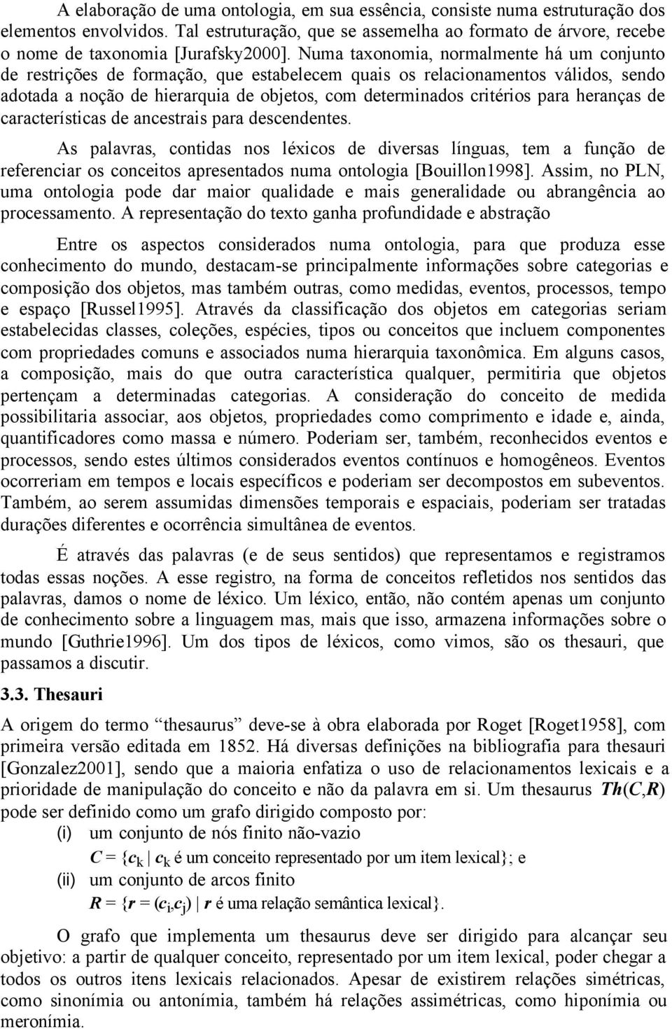 heranças de características de ancestrais para descendentes. As palavras, contidas nos léxicos de diversas línguas, tem a função de referenciar os conceitos apresentados numa ontologia [Bouillon1998].