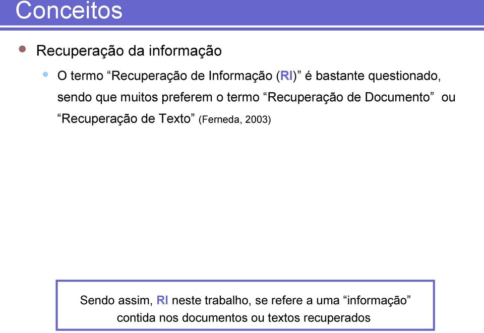 Documento ou Recuperação de Texto (Ferneda, 2003) Sendo assim, RI neste