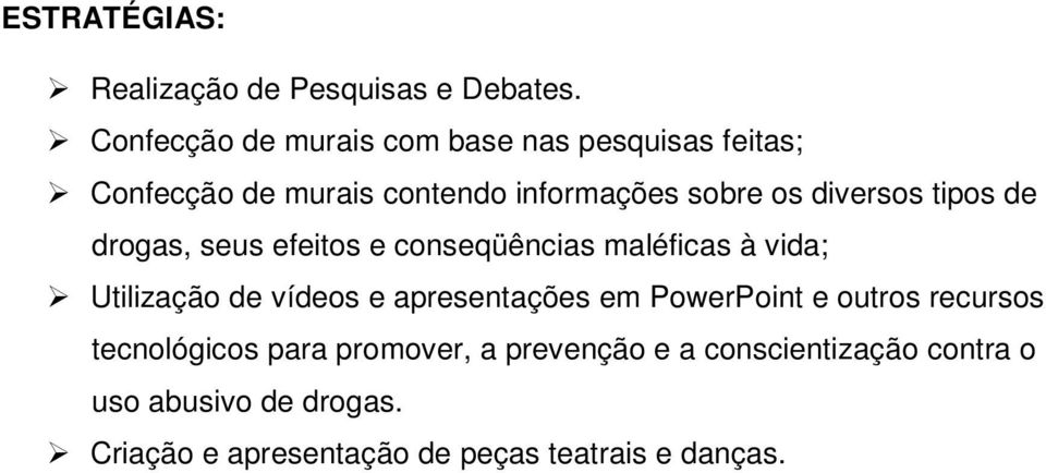 diversos tipos de drogas, seus efeitos e conseqüências maléficas à vida; Utilização de vídeos e