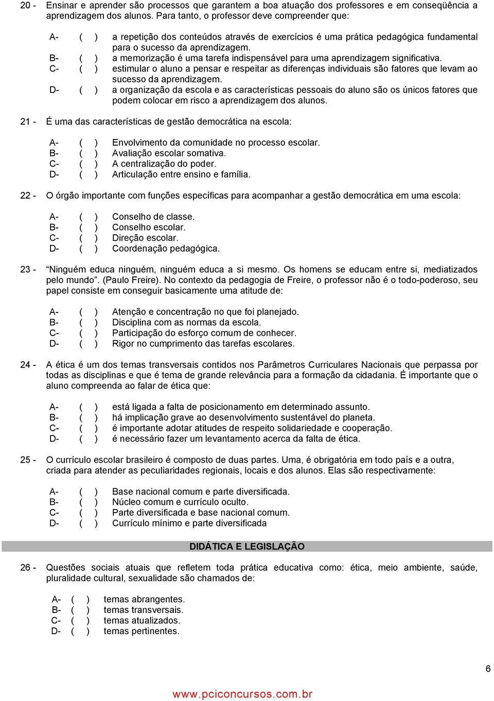 B- ( ) a memorização é uma tarefa indispensável para uma aprendizagem significativa.