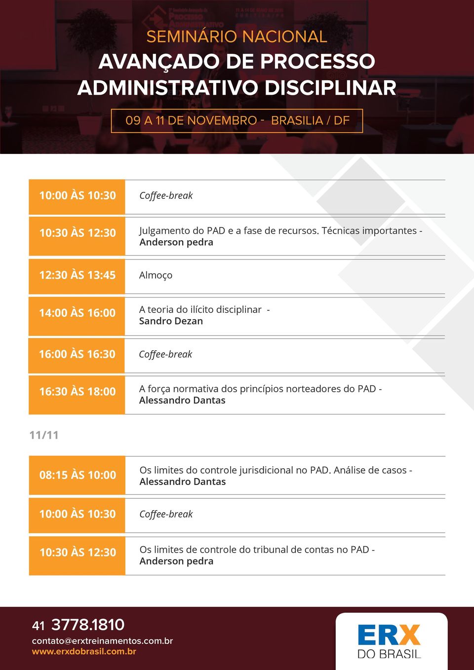 16:00 ÀS 16:30 16:30 ÀS 18:00 A força normativa dos princípios norteadores do PAD - Alessandro Dantas 11/11 08:15 ÀS 10:00