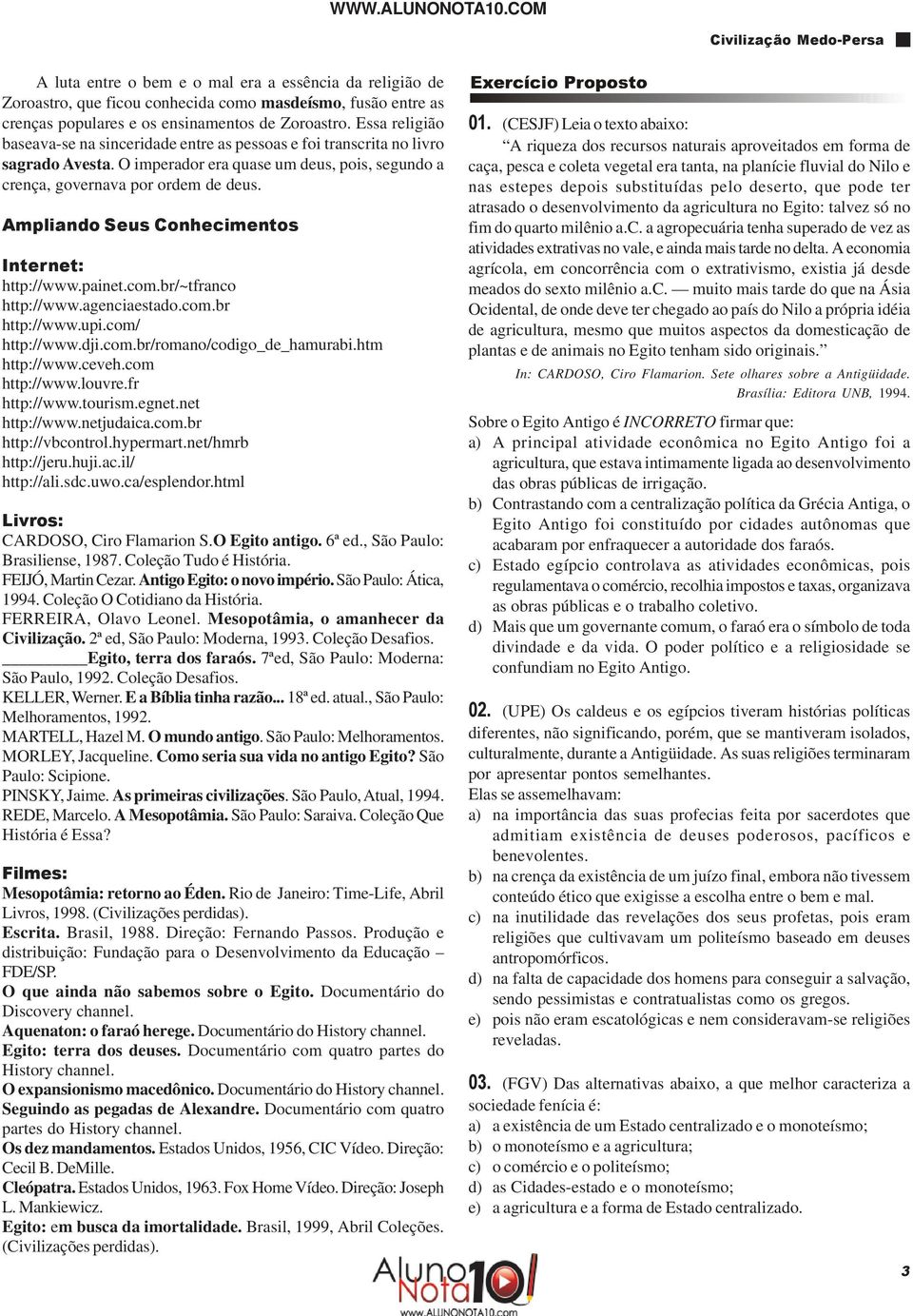 Ampliando Seus Conhecimentos Internet: http://www.painet.com.br/~tfranco http://www.agenciaestado.com.br http://www.upi.com/ http://www.dji.com.br/romano/codigo_de_hamurabi.htm http://www.ceveh.