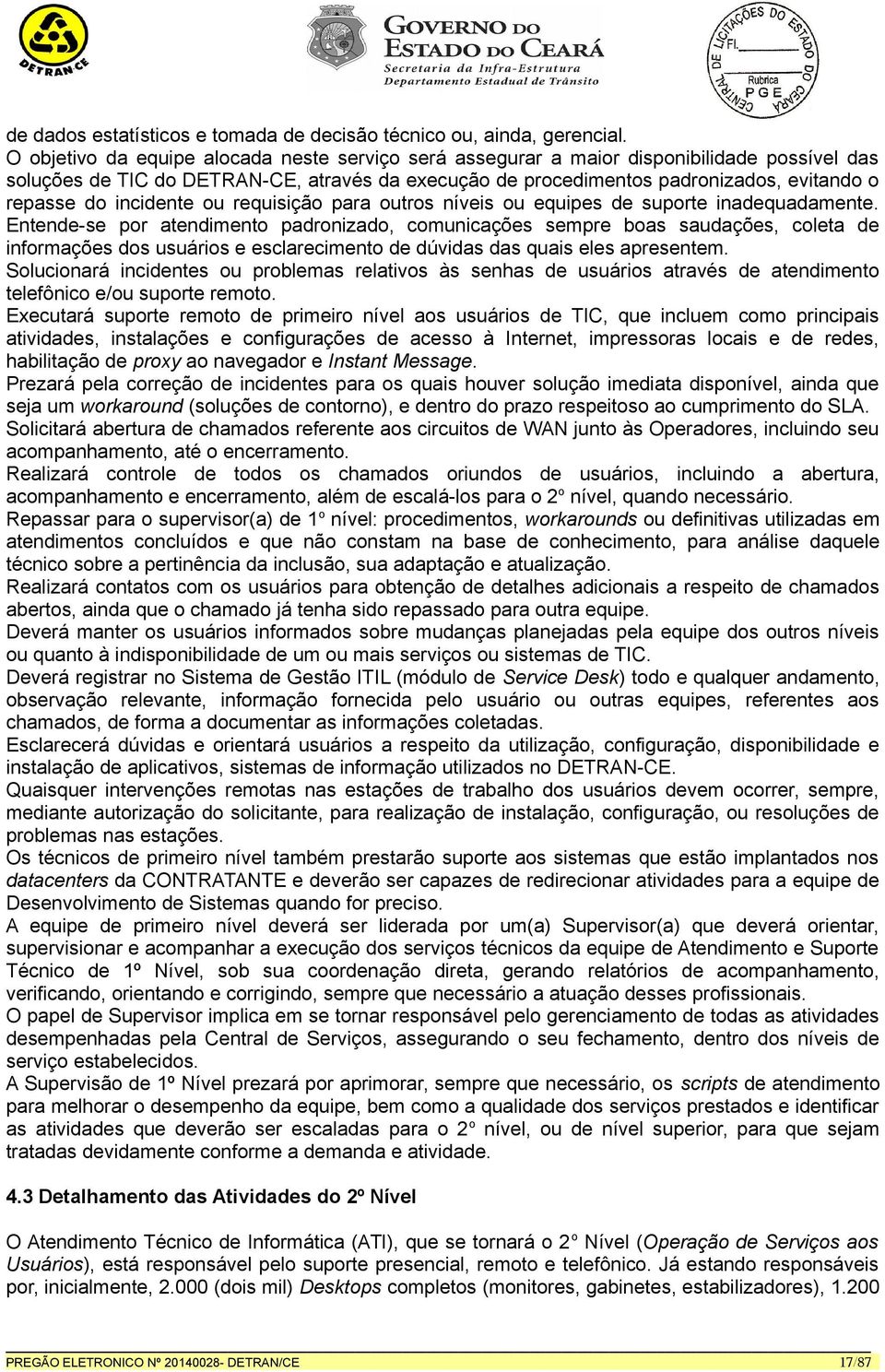 incidente ou requisição para outros níveis ou equipes de suporte inadequadamente.