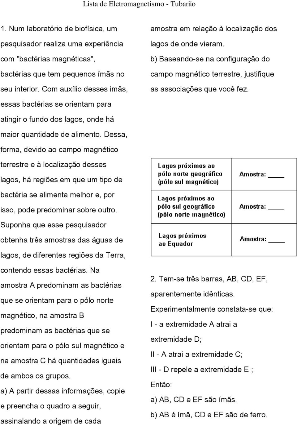 essas bactérias se orientam para atingir o fundo dos lagos, onde há maior quantidade de alimento.