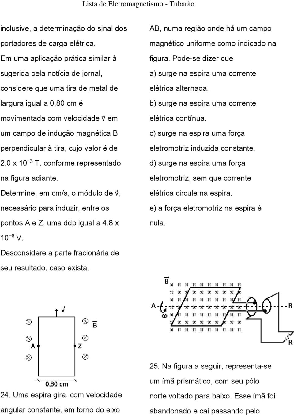 perpendicular à tira, cujo valor é de 2,0 x 10 T, conforme representado na figura adiante.