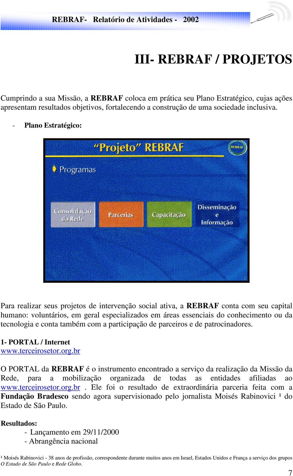 tecnologia e conta também com a participação de parceiros e de patrocinadores. 1- PORTAL / Internet www.terceirosetor.org.