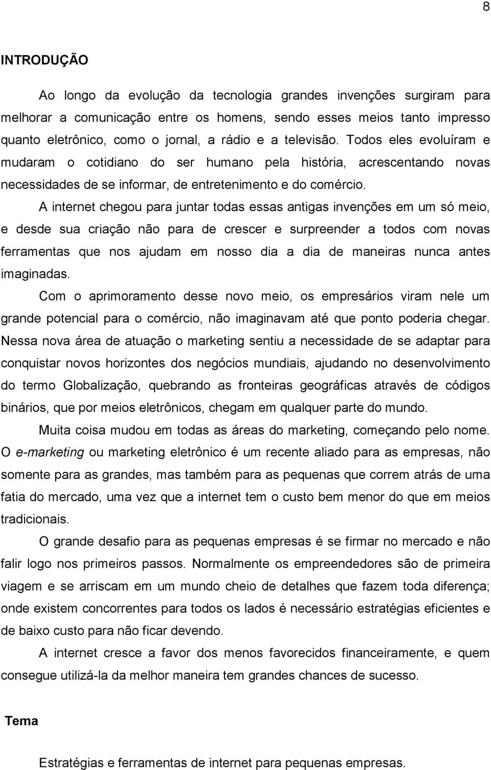 A internet chegou para juntar todas essas antigas invenções em um só meio, e desde sua criação não para de crescer e surpreender a todos com novas ferramentas que nos ajudam em nosso dia a dia de