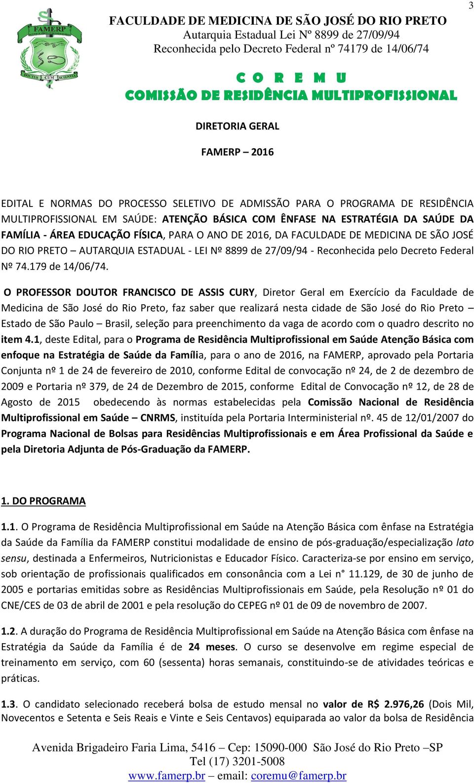 O PROFESSOR DOUTOR FRANCISCO DE ASSIS CURY, Diretor Geral em Exercício da Faculdade de Medicina de São José do Rio Preto, faz saber que realizará nesta cidade de São José do Rio Preto Estado de São