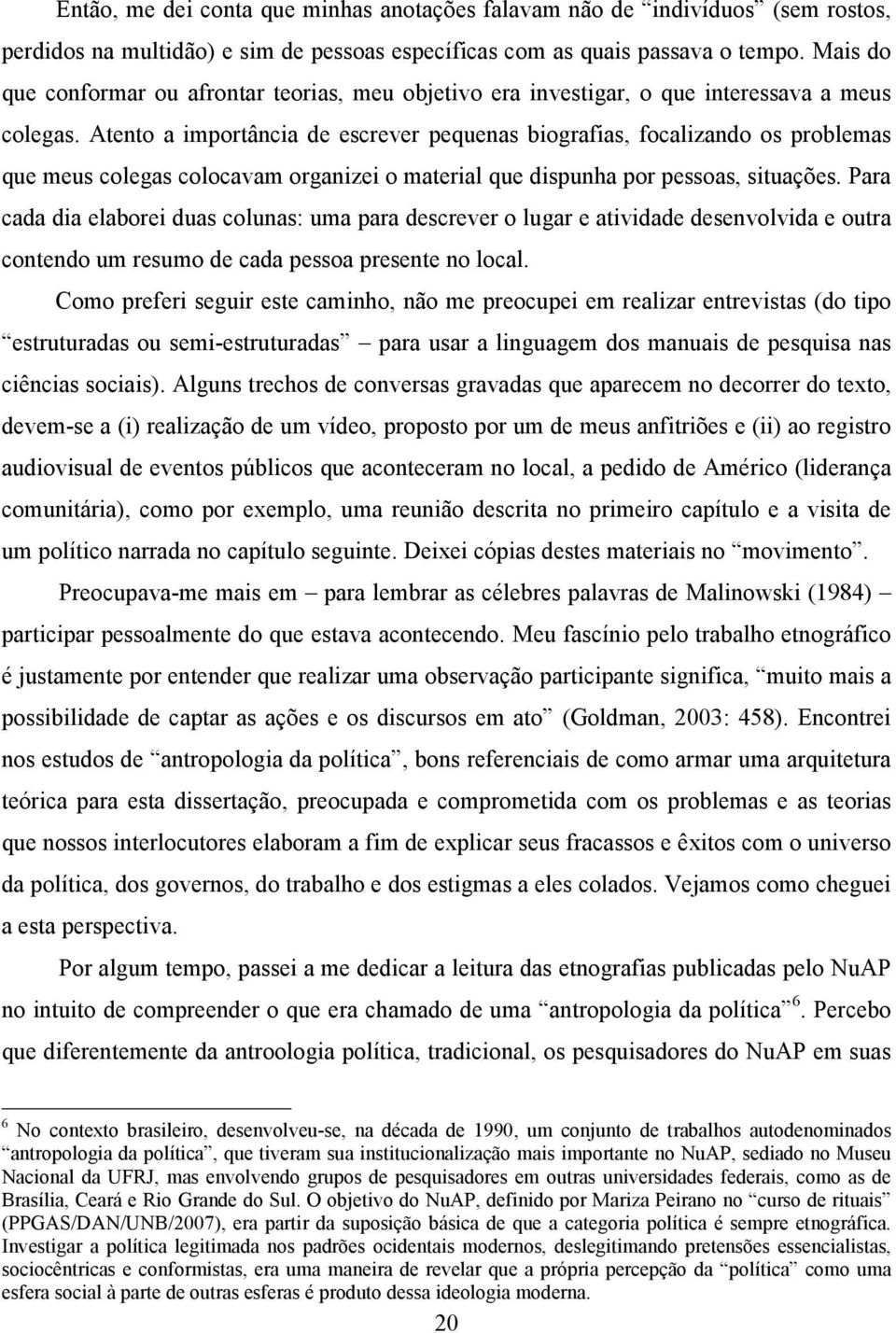 Atento a importância de escrever pequenas biografias, focalizando os problemas que meus colegas colocavam organizei o material que dispunha por pessoas, situações.