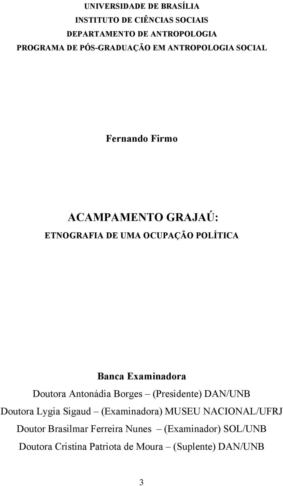 Banca Examinadora Doutora Antonádia Borges (Presidente) DAN/UNB Doutora Lygia Sigaud (Examinadora) MUSEU