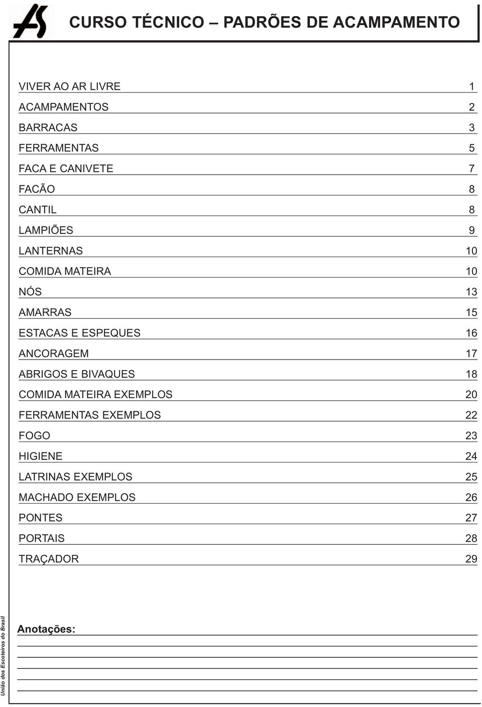 ANCORAGEM 17 ABRIGOS E BIVAQUES 18 COMIDA MATEIRA EXEMPLOS 20 FERRAMENTAS EXEMPLOS 22 FOGO