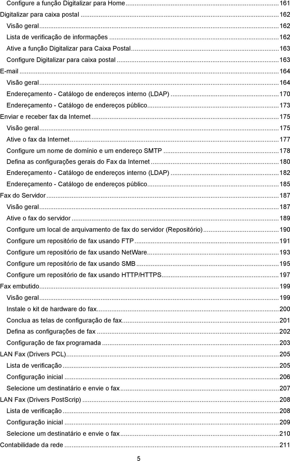 ..173 Enviar e receber fax da Internet...175 Visão geral...175 Ative o fax da Internet...177 Configure um nome de domínio e um endereço SMTP...178 Defina as configurações gerais do Fax da Internet.