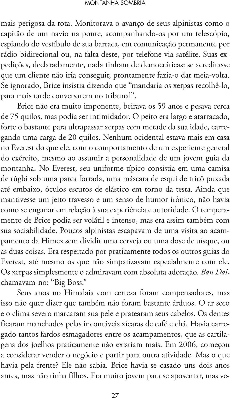 ou, na falta deste, por telefone via satélite. Suas expedições, declaradamente, nada tinham de democráticas: se acreditasse que um cliente não iria conseguir, prontamente fazia-o dar meia-volta.