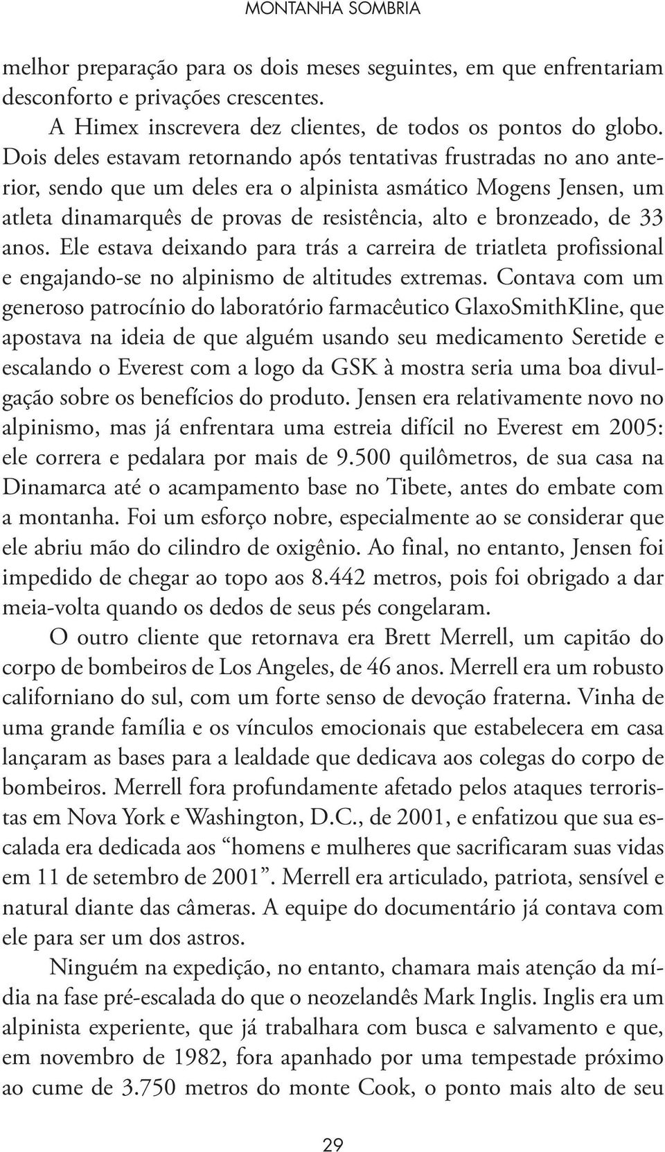 de 33 anos. Ele estava deixando para trás a carreira de triatleta profissional e engajando-se no alpinismo de altitudes extremas.