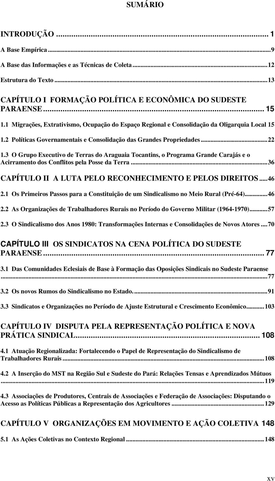 3 O Grupo Executivo de Terras do Araguaia Tocantins, o Programa Grande Carajás e o Acirramento dos Conflitos pela Posse da Terra...36 CAPÍTULO II A LUTA PELO RECONHECIMENTO E PELOS DIREITOS...46 2.