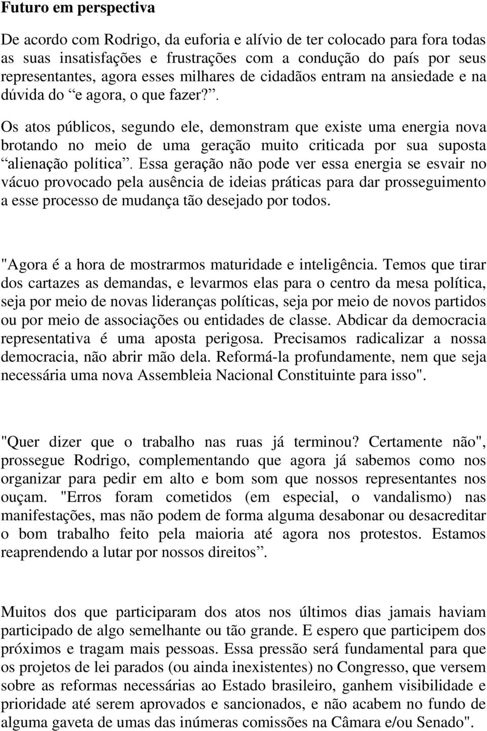 . Os atos públicos, segundo ele, demonstram que existe uma energia nova brotando no meio de uma geração muito criticada por sua suposta alienação política.