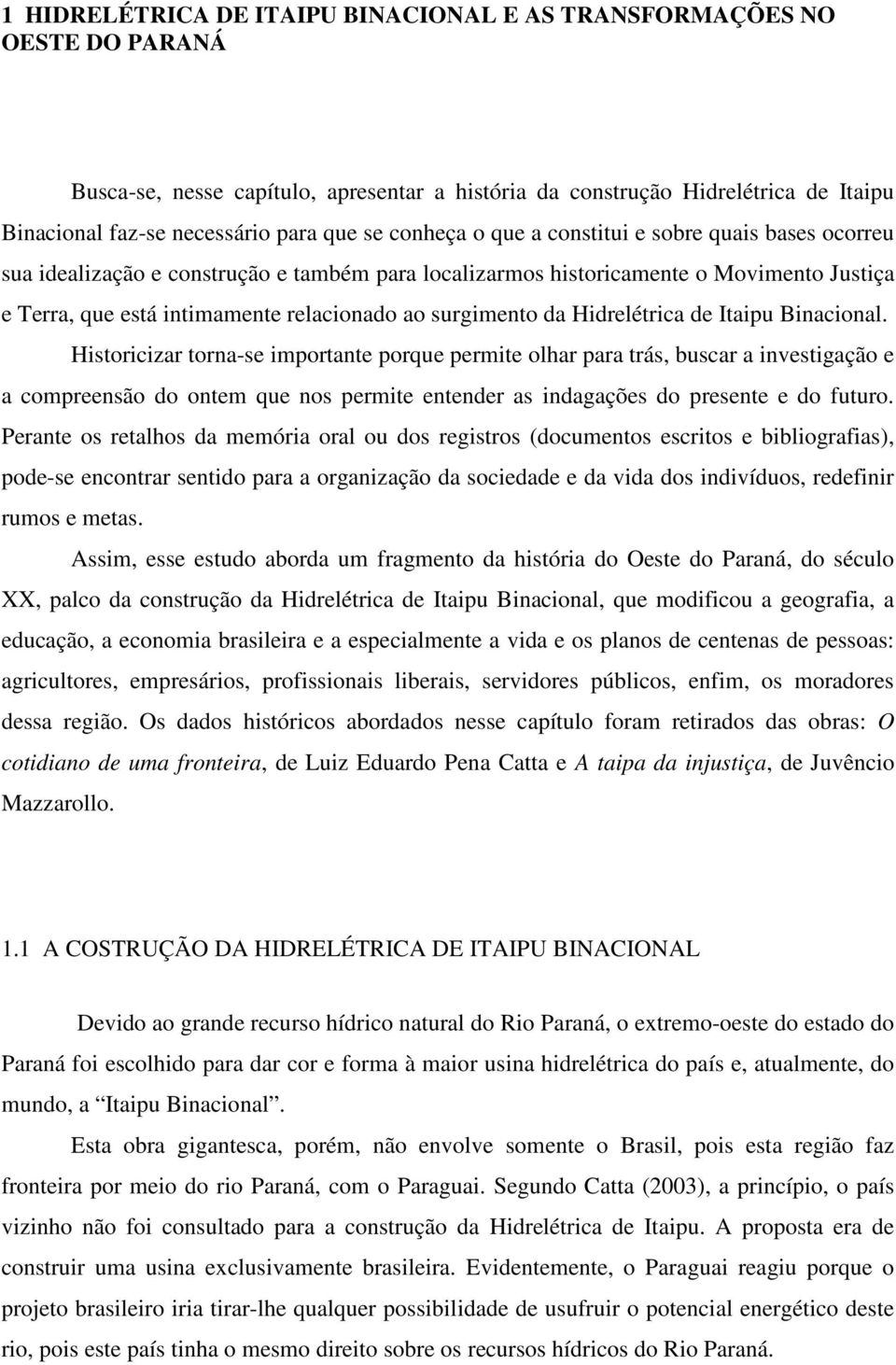 surgimento da Hidrelétrica de Itaipu Binacional.