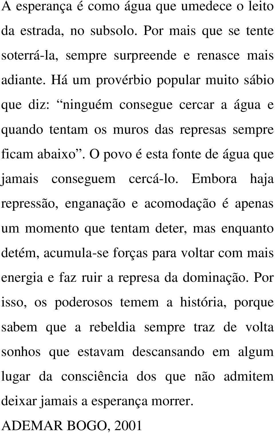 O povo é esta fonte de água que jamais conseguem cercá-lo.