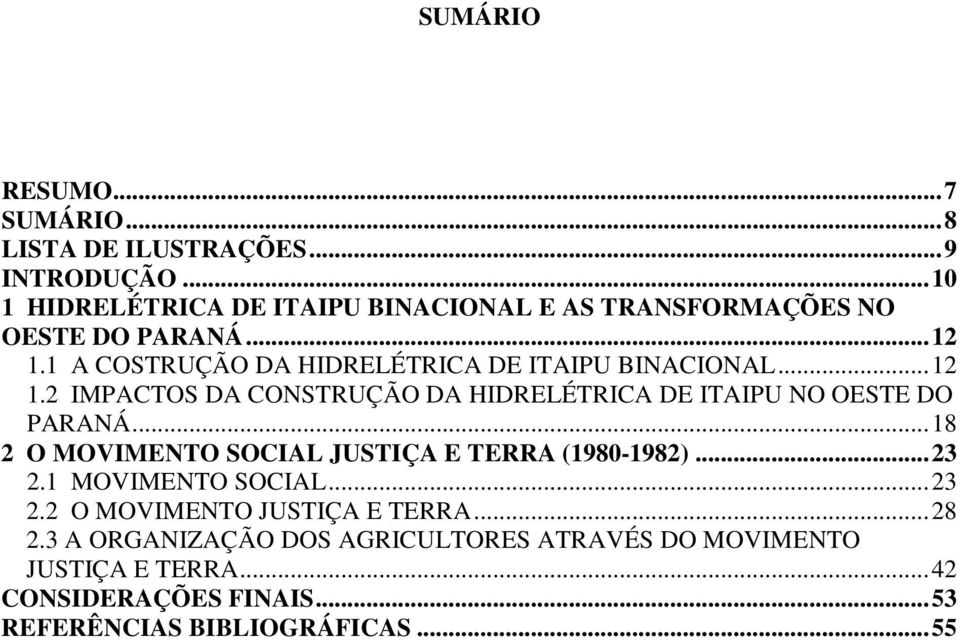 1 A COSTRUÇÃO DA HIDRELÉTRICA DE ITAIPU BINACIONAL...12 1.2 IMPACTOS DA CONSTRUÇÃO DA HIDRELÉTRICA DE ITAIPU NO OESTE DO PARANÁ.