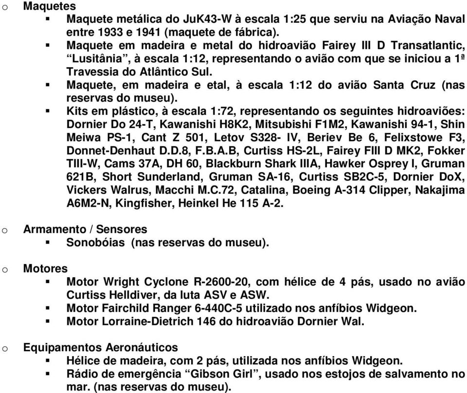 Maquete, em madeira e etal, à escala 1:12 do avião Santa Cruz (nas reservas do museu).