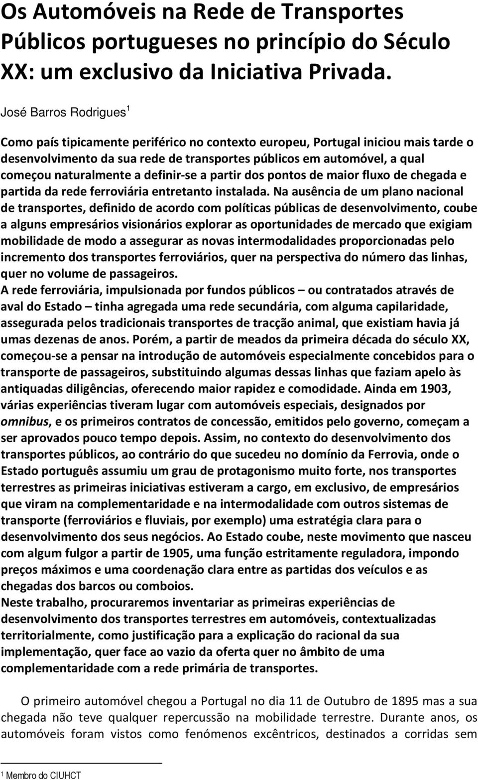 naturalmente a definir-se a partir dos pontos de maior fluxo de chegada e partida da rede ferroviária entretanto instalada.