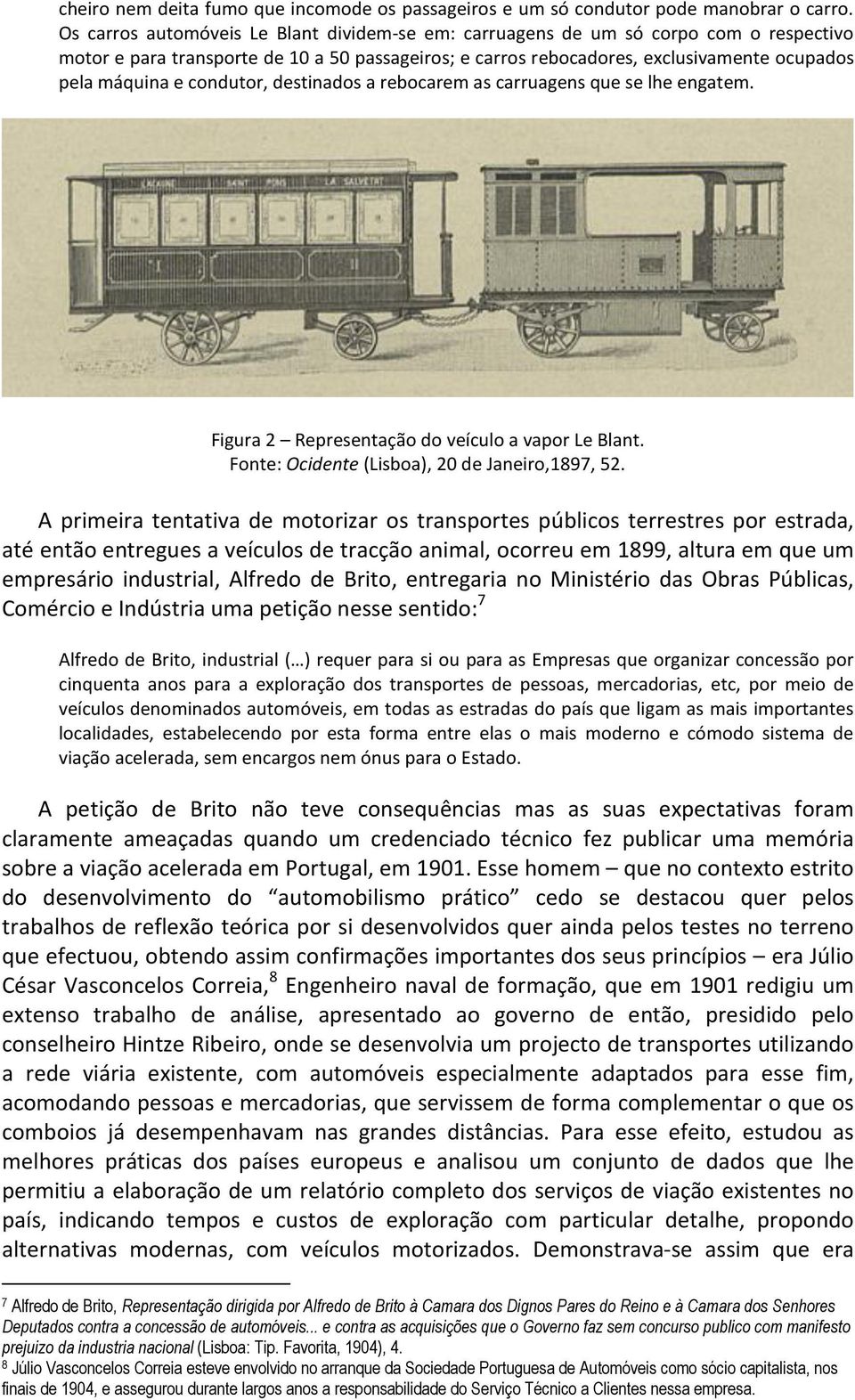 condutor, destinados a rebocarem as carruagens que se lhe engatem. Figura 2 Representação do veículo a vapor Le Blant. Fonte: Ocidente (Lisboa), 20 de Janeiro,1897, 52.