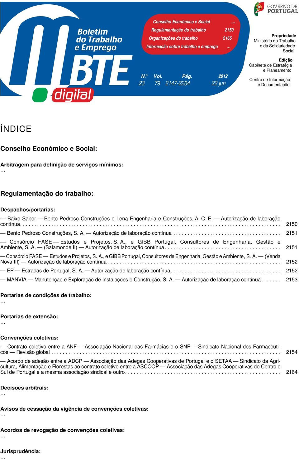 Social: Arbitragem para definição de serviços mínimos: Regulamentação do trabalho: Despachos/portarias: Baixo Sabor Bento Pedroso Construções e Lena Engenharia e Construções, A. C. E. Autorização de laboração contínua.