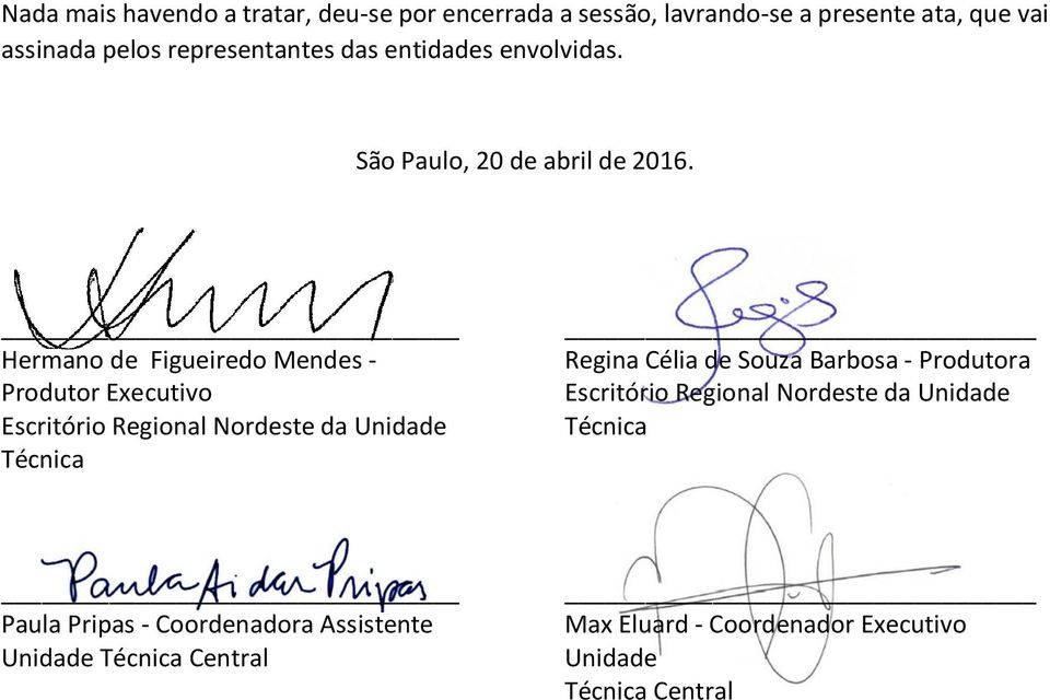 Hermano de Figueiredo Mendes - Produtor Executivo Escritório Regional Nordeste da Unidade Técnica Regina Célia de Souza